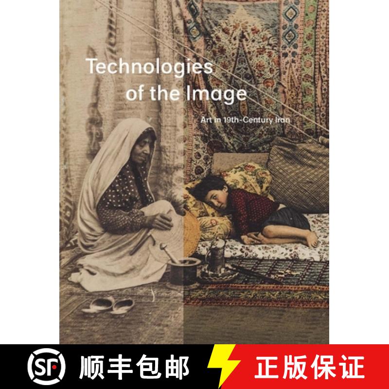 【3-4周达】Technologies of the Image: Art in 19th-Century Iran [9780300229196]