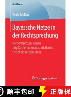 【3-4周达】Bayessche Netze in der Rechtsprechung : Der Strafprozess gegen Jörg Kachelmann als statis... [9783658178130]