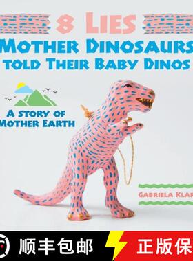 【3-4周达】8 Lies Mother Dinosaurs Told Their Baby Dinos: A Story of Mother Earth [9781543757859]