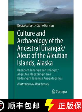 【3-4周达】Culture and Archaeology of the Ancestral Unangax/Aleut of the Aleutian Islands, Alaska: Un... [9783031442926]