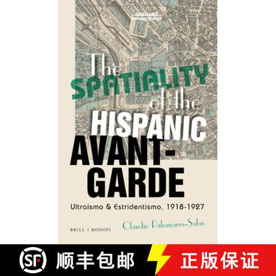 预订 The Spatiality of the Hispanic Avant-Garde: Ultraísmo & Estridentismo, 1918-1927 [9789004406766]