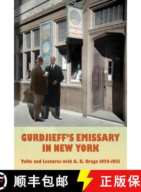 【3-4周达】Gurdjieff's Emissary in New York: Talks and Lectures with A. R. Orage 1924-1931 [9780995475618]