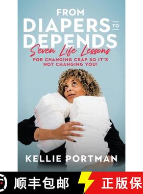 【3-4周达】From Diapers to Depends: Seven Life Lessons for Changing Crap So It's Not Changing You! [9781489751553]