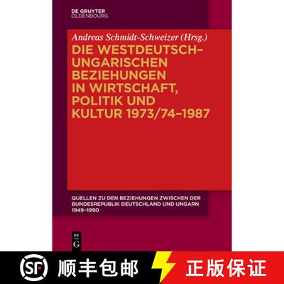 【3-4周达】精装 Die Westdeutsch-Ungarischen Beziehungen in Wirtschaft, Politik Und Kultur 1973/74-1987 [9783110578430]