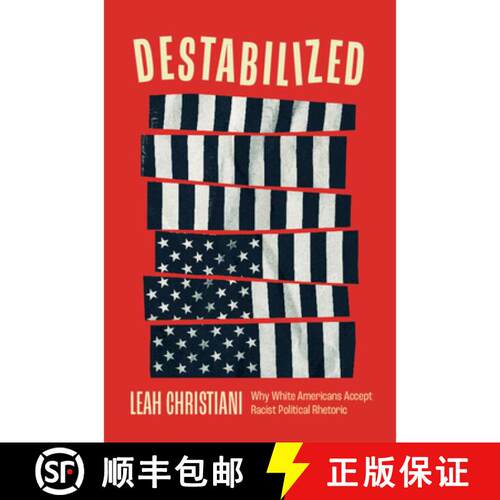 【3-4周达】精装 Destabilized: Why White Americans Accept Racist Political Rhetoric [9781009837415]