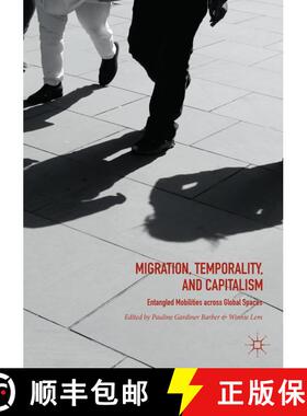 【3-4周达】Migration, Temporality, and Capitalism : Entangled Mobilities across Global Spaces [9783030102678]