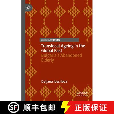 【3-4周达】Translocal Ageing in the Global East : Bulgaria's Abandoned Elderly [9783030608255]