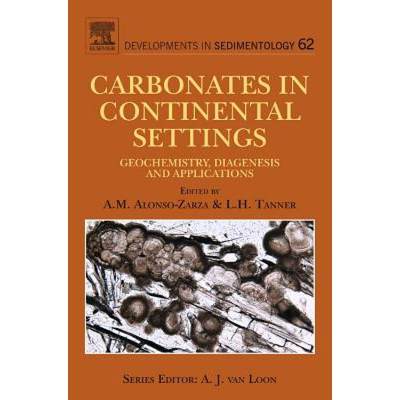 【4周达】Carbonates in Continental Settings: Geochemistry, Diagenesis and Applications Volume 62 [Wit... [9780444535269]