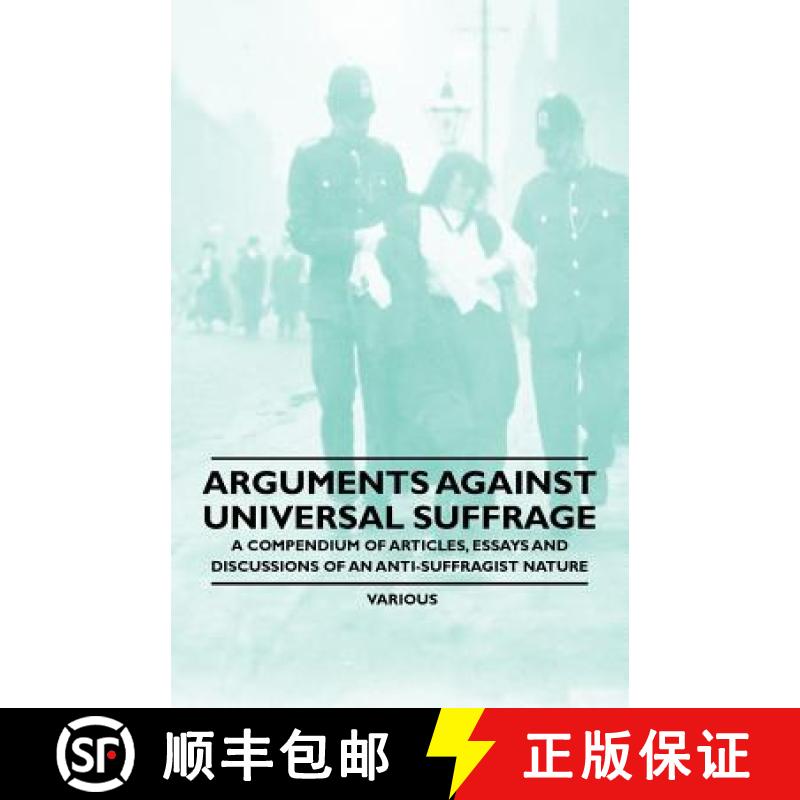 【3-4周达】Arguments Against Universal Suffrage - A Compendium of Articles, Essays and Discussions of... [9781446528709]