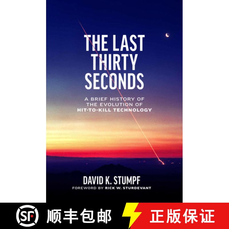 【3-4周达】The Last Thirty Seconds: A Brief History of the Evolution of Hit-To-Kill Technology [9781682262559]