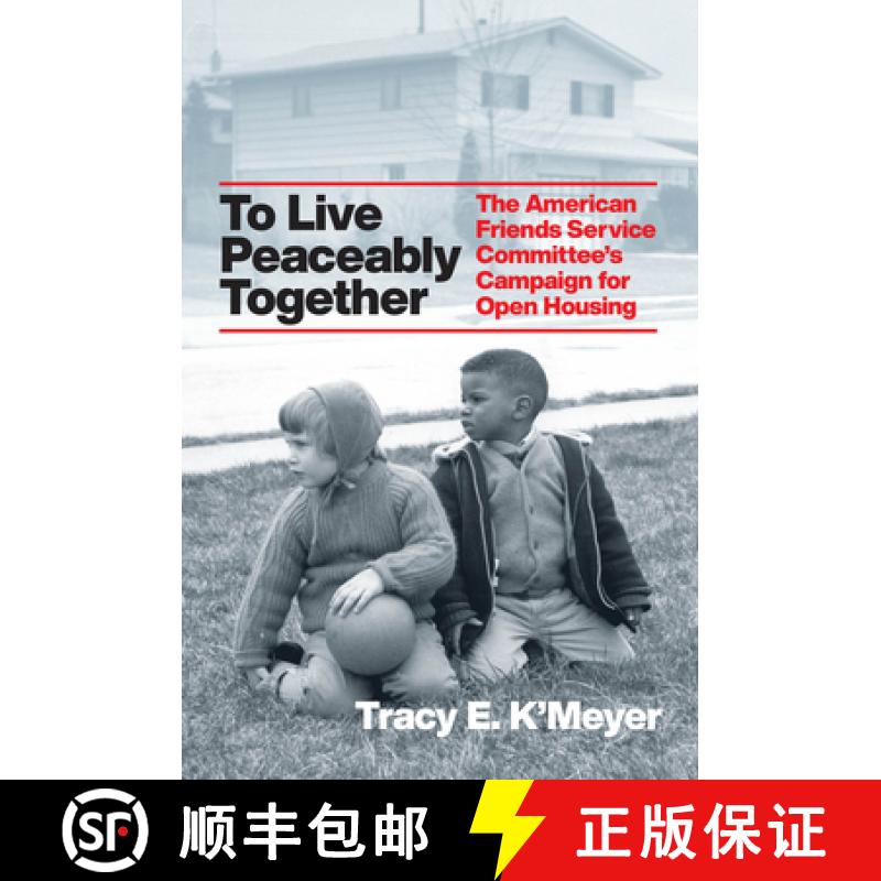 【3-4周达】To Live Peaceably Together: The American Friends Service Committee's Campaign for Open Hou... [9780226817811]