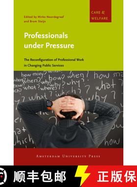 【3-4周达】Professionals Under Pressure: The Reconfiguration of Professional Work in Changing Public ... [9789089645098]