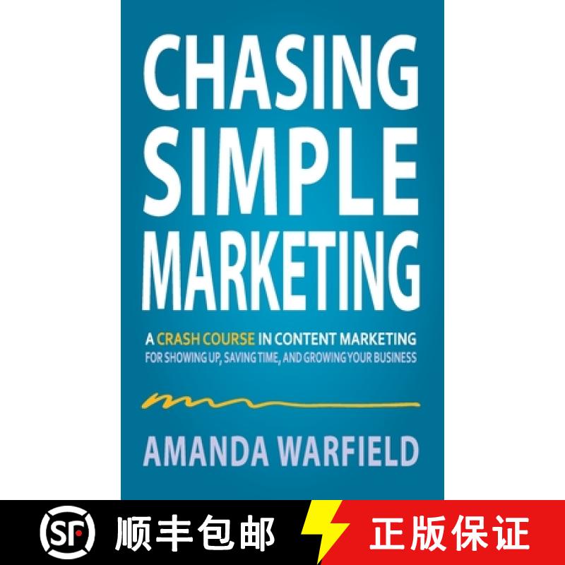 【3-4周达】Chasing Simple Marketing: A Crash Course in Content Marketing for Showing Up, Saving Time,... [9798988488613]