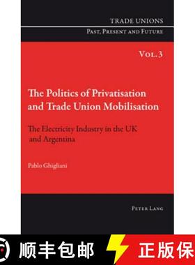 预订 The Politics of Privatisation and Trade Union Mobilisation : The Electricity Industry in the UK ... [9783039119615]