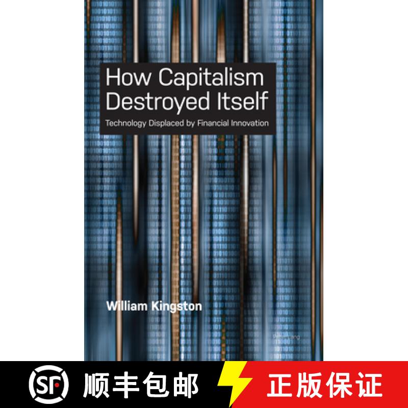 【2-3周达】How Capitalism  Destroyed Itself : Technology Displaced by Financial Innovation [9781789978087]