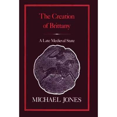 【4周达】The Creation of Brittany: A Late Medieval State [9780907628804]