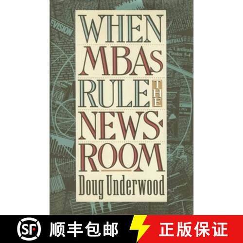 【3-4周达】When MBAs Rule the Newsroom – How the Marketers and Managers Are Reshaping Today`s Media [9780231080491]