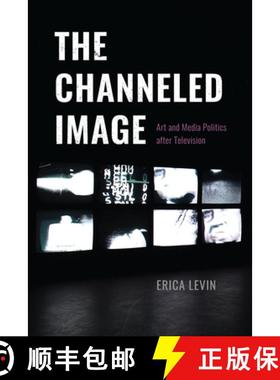 【3-4周达】The Channeled Image: Art and Media Politics After Television [9780226821955]