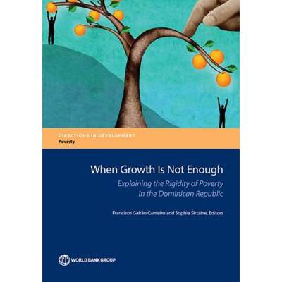 【4周达】When Growth Is Not Enough: Explaining the Rigidity of Poverty in the Dominican Republic [9781464810367]