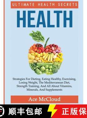 【3-4周达】Health: Ultimate Health Secrets: Strategies For Dieting, Eating Healthy, Exercising, Losin... [9781640484139]