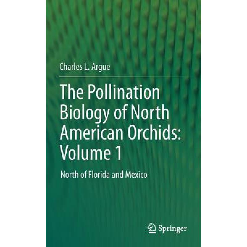 【4周达】The Pollination Biology of North American Orchids: Volume 1 : North of Florida and Mexico [9781461405917] 书籍/杂志/报纸 科普读物/自然科学/技术类原版书 原图主图