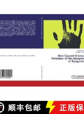 预订 Man-Caused Uranium Pollution of the Biosphere of Kyrgyzstan [9783659394058]