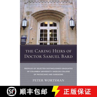 【3-4周达】精装 The Caring Heirs of Doctor Samuel Bard: Profiles of Selected Distinguished Graduates ... [9780231191289]