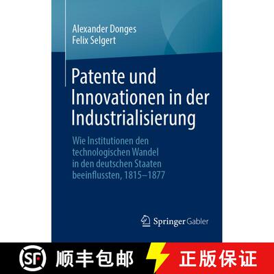 【3-4周达】Patente und Innovationen in der Industrialisierung : Wie Institutionen den technologischen... [9783658417840]