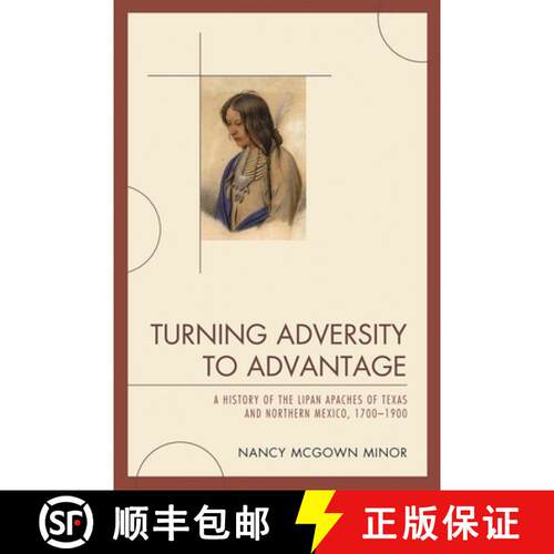 【3-4周达】精装 Turning Adversity to Advantage : A History of the Lipan Apaches of Texas and Northern... [9780761848585]