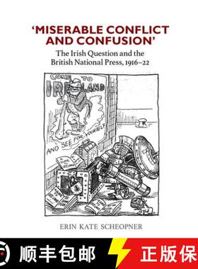 【3-4周达】'Miserable Conflict and Confusion': The Irish Question and the British National Press, 191... [9781800856493]
