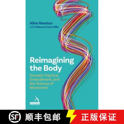 【3-4周达】Reimagining the Body: Somatic Practice, Embodiment, and the Science of Movement [9781805013761]