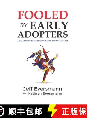 预订 Fooled by Early Adopters: A Leadership Fable for Founders Trying to Scale [9798218003319]