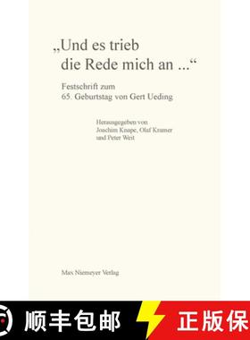 【3-4周达】Und Es Trieb Die Rede Mich An...: Festschrift Zum 65. Geburtstag Von Gert Ueding [9783484108141]