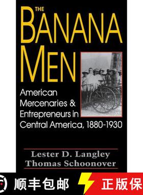 【3-4周达】The Banana Men: American Mercenaries and Entrepreneurs in Central America, 1880-1930 [9780813108360]