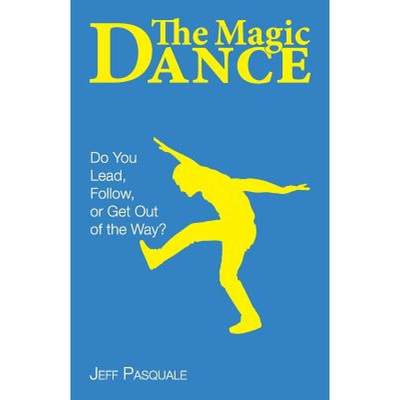 【4周达】The Magic Dance: Do You Lead, Follow, or Get Out of the Way? [9780979237867]