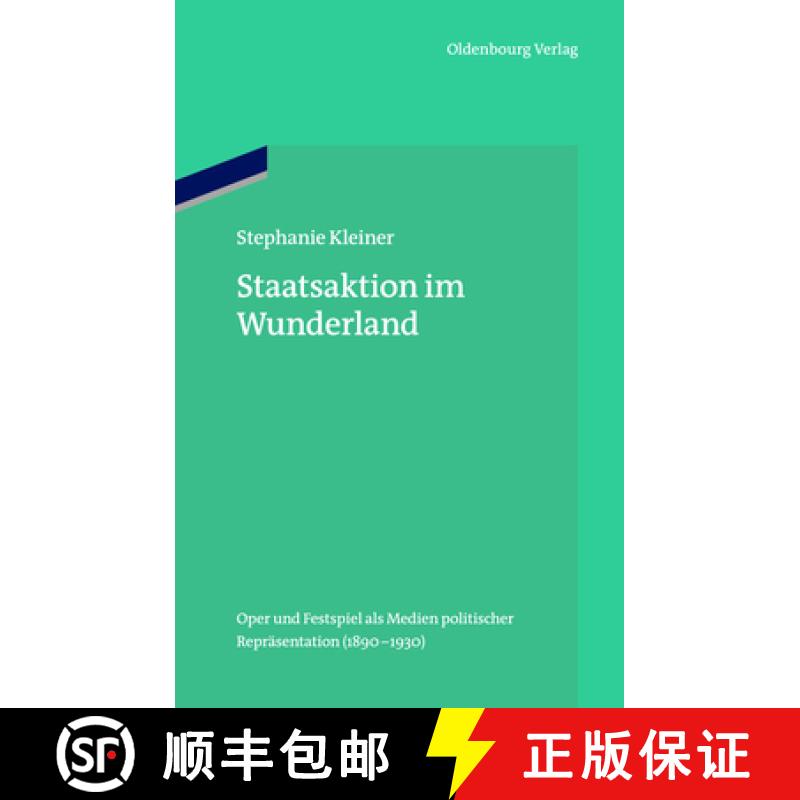 【3-4周达】Staatsaktion Im Wunderland : Oper Und Festspiel ALS Medien Politischer Repr sentation (189... [9783486706482]