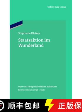 预订 Staatsaktion Im Wunderland : Oper Und Festspiel ALS Medien Politischer Repr sentation (1890-1930) [9783486706482]