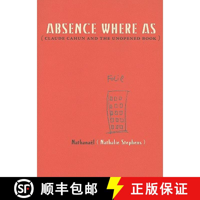 【3-4周达】Absence Where As : Claude Cahun and the Unopened Book [9780982264508]
