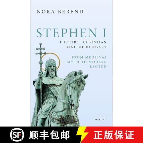 【3-4周达】精装 Stephen I, the First Christian King of Hungary: From Medieval Myth to Modern Legend [9780198889342]