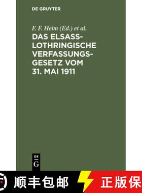 【3-4周达】Das Elsass-Lothringische Verfassungsgesetz Vom 31. Mai 1911 : Nebst Dem Wahlgesetz Und Den... [9783111269412]