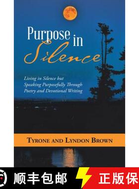 预订 Purpose in Silence: Living in Silence but Speaking Purposefully Through Poetry and Devotional Wr... [9781973655664]