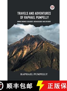 【3-4周达】Travels And Adventures Of Raphael Pumpelly Mining Engineer, Geologist, Archaeologist And E... [9789369428137]