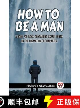 【3-4周达】HOW TO BE A MAN:A BOOK FOR BOYS, CONTAINING USEFUL HINTS ON THE FORMATION OF CHARACTER (Ed... [9789359957098]
