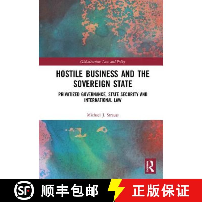 【3-4周达】Hostile Business and the Sovereign State: Privatized Governance, State Security and Intern... [9781138296145]
