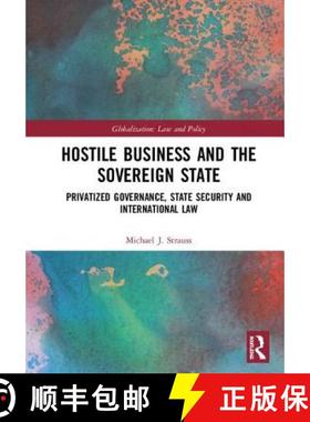 【3-4周达】Hostile Business and the Sovereign State: Privatized Governance, State Security and Intern... [9781138296145]