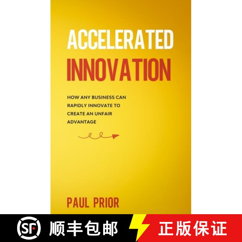 【3-4周达】Accelerated Innovation: How Any Business Can Rapidly Innovate to Create an Unfair Advantage [9781513657028]
