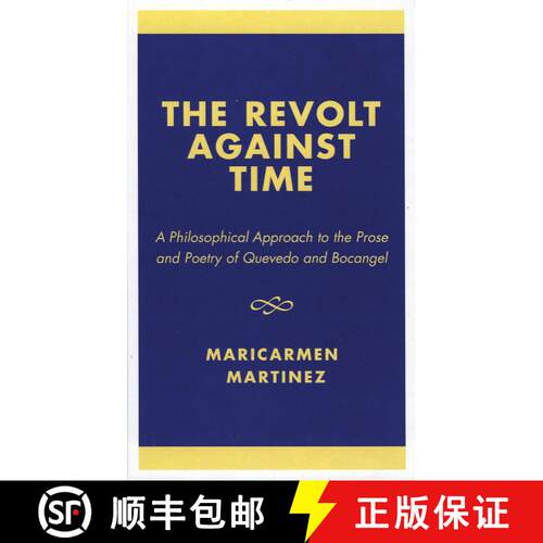 【3-4周达】精装 The Revolt Against Time : A Philosophical Approach to the Prose and Poetry of Quevedo... [9780761826354]