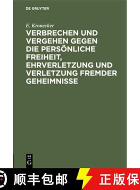 预订 Verbrechen Und Vergehen Gegen Die Persoenliche Freiheit, Ehrverletzung Und Verletzung Fremder Ge... [9783112438152]