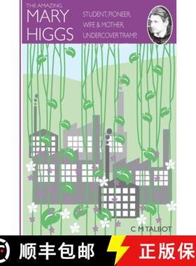 【3-4周达】The Amazing Mary Higgs: Student, pioneer, wife and mother, undercover tramp, social reformer [9780956541017]
