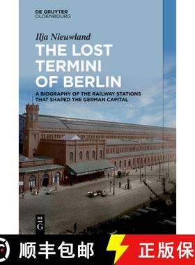 预订 The Lost Termini of Berlin: A Biography of the Railway Stations That Shaped the German Capital [9783111381213]